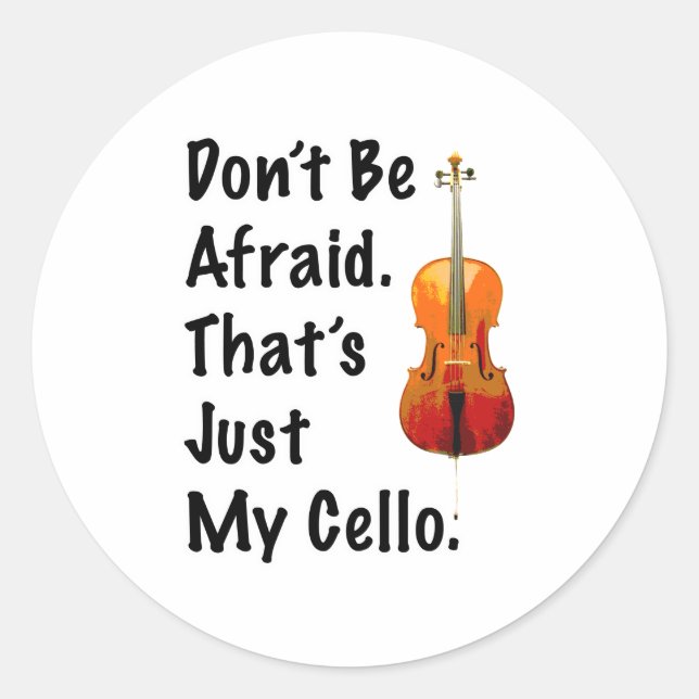 Don't Be Afraid That's Just My Cello Classic Round Sticker (Front)