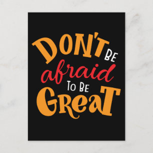 Don't Be Afraid to Be Great   Postcard