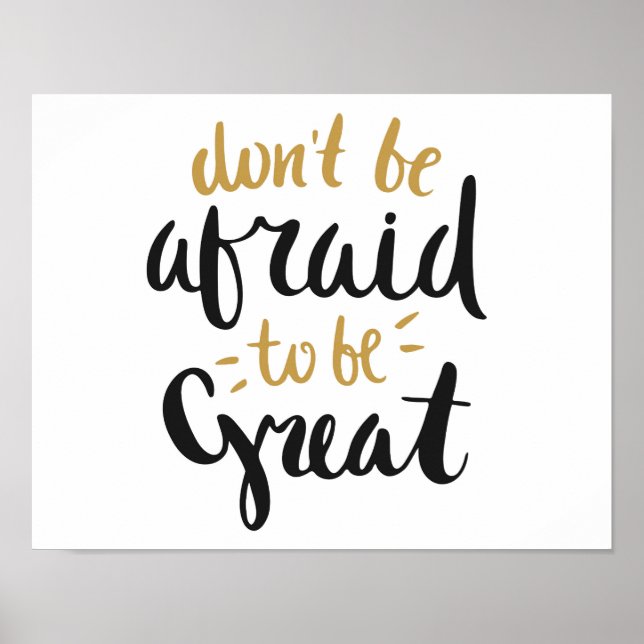 "Don't be Afraid to be Great" Poster (Front)