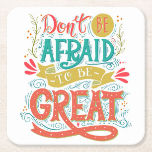 Don't Be Afraid To Be Great Square Paper Coaster