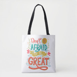 Don't Be Afraid To Be Great Tote Bag