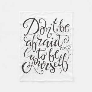 Don'T Be Afraid To Be Yourself Fleece Blanket