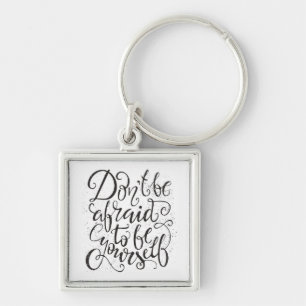 Don'T Be Afraid To Be Yourself Key Ring