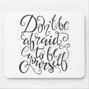 Don'T Be Afraid To Be Yourself Mouse Pad