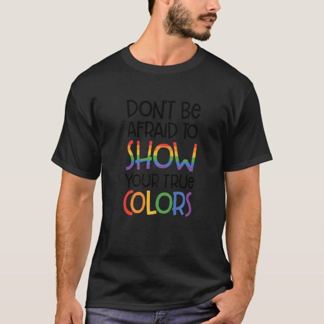 Dont Be Afraid To Show Your True Colours Bisexual  T-Shirt (Front)