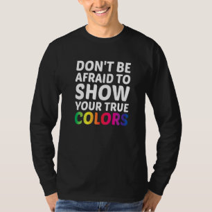 Dont Be Afraid To Show Your True Colours Bisexual T-Shirt