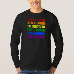 Don't Be Afraid To Show Your True Colours Gay Prid T-Shirt