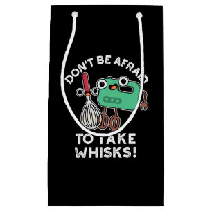 Don't Be Afraid To Take Whisks Baking Pun Dark BG Small Gift Bag