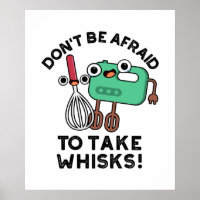 Don't Be Afraid To Take Whisks Funny Baking Pun 