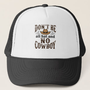 Don't Be All Hat and No Cowboy