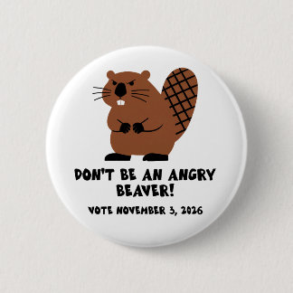 Don't Be An Angry Beaver Vote November 3, 2026 6 Cm Round Badge