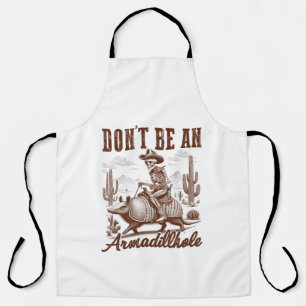 Don't Be An Armadillhole Apron
