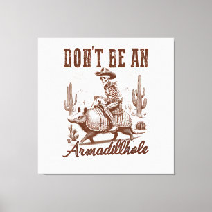 Don't Be An Armadillhole Canvas Print