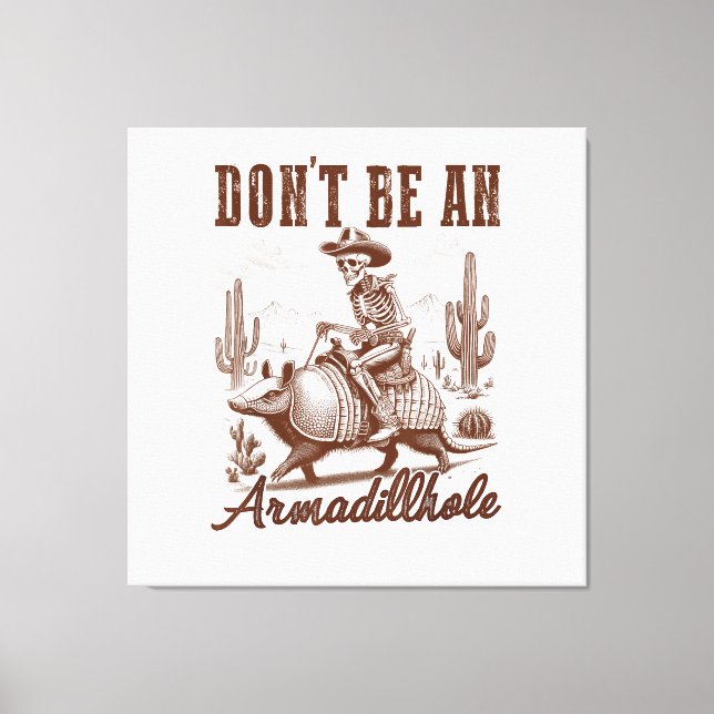  Don't Be An Armadillhole Canvas Print (Front)
