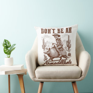 Don't Be An Armadillhole Cushion