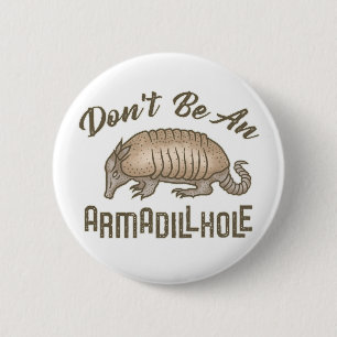 Don't be an Armadillhole Funny Armadillo Animal 6 Cm Round Badge
