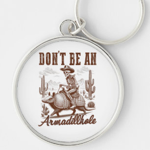 Don't Be An Armadillhole Key Ring