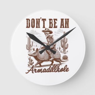 Don't Be An Armadillhole Round Clock