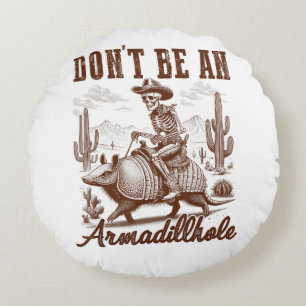 Don't Be An Armadillhole Round Cushion