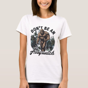 Don't Be An Assquatch Bigfoot Forest Humour T-Shirt