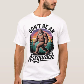 Don't Be an Assquatch Bigfoot T-Shirt