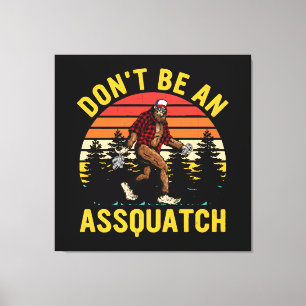 Don't Be An Assquatch Canvas Print