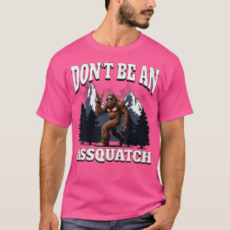 Don'T Be An Assquatch Funny Bigfoot Outdoor Sasqua T-Shirt