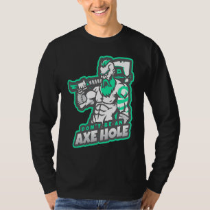 Don't Be An Axe Hole For Axe Throwing T-Shirt