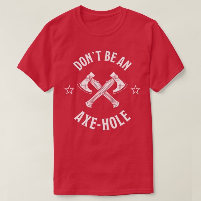 Dont be an Axe hole Funny Axethrowing Gift for Lum T-Shirt (Design Front)