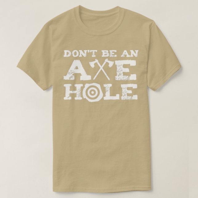 Dont Be An Axehole Axe Throwing Saying T-Shirt (Design Front)