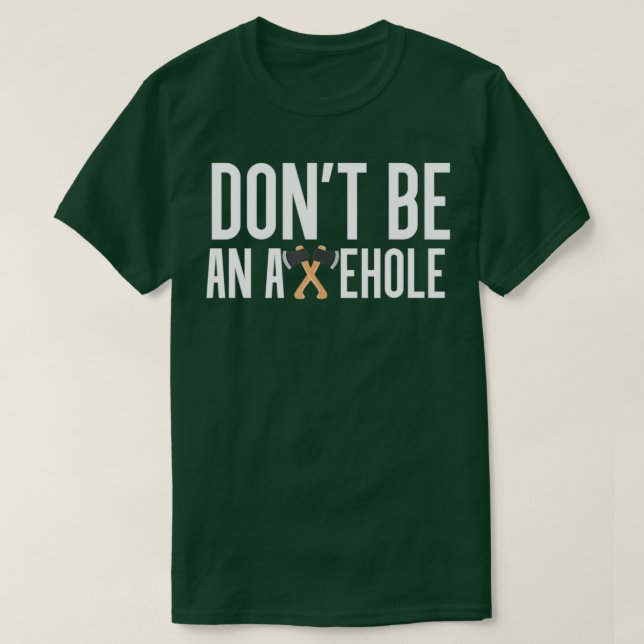 Dont Be An Axehole Axe Throwing T-Shirt (Design Front)