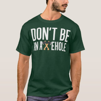 Dont Be An Axehole Axe Throwing T-Shirt
