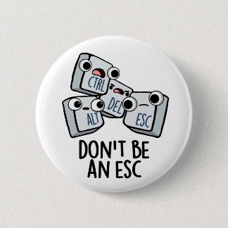 Don't Be An Esc Funny Keyboard Pun  6 Cm Round Badge