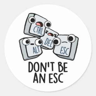 Don't Be An Esc Funny Keyboard Pun  Classic Round Sticker