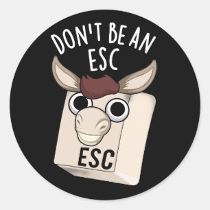 Don't Be An Esc Funny Keyboard Pun Dark BG Classic Round Sticker