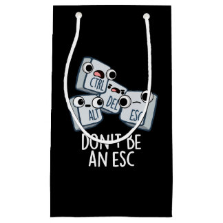 Don't Be An Esc Funny Keyboard Pun Dark BG Small Gift Bag