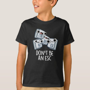 Don't Be An Esc Funny Keyboard Pun Dark BG T-Shirt