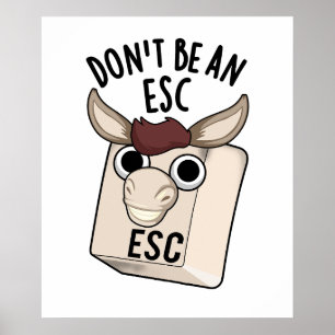 Don't Be An Esc Funny Keyboard Pun Poster