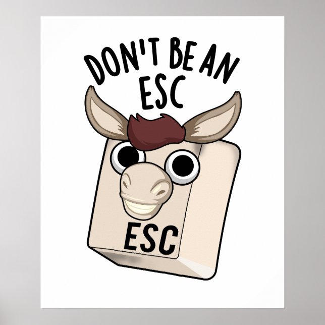 Don't Be An Esc Funny Keyboard Pun  Poster (Front)