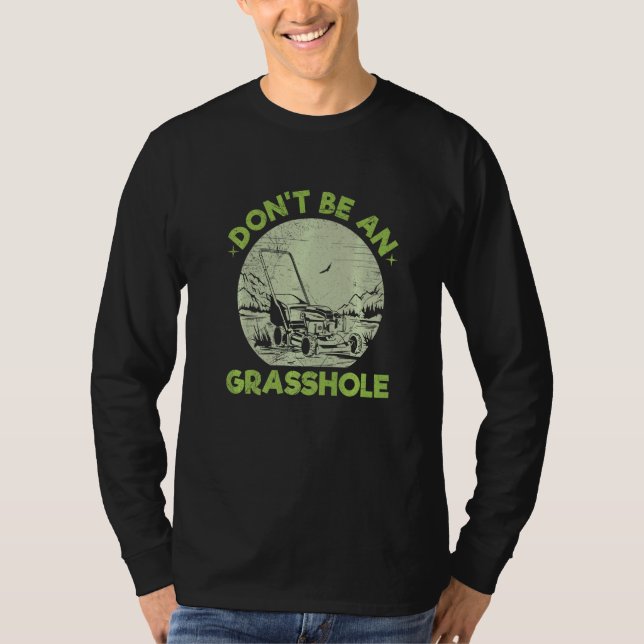 Don't Be An Grasshole Pun For A Lawn Mowing Garden T-Shirt (Front)