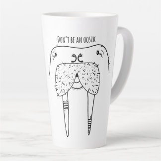 Don't be an Oosik Latte Mug