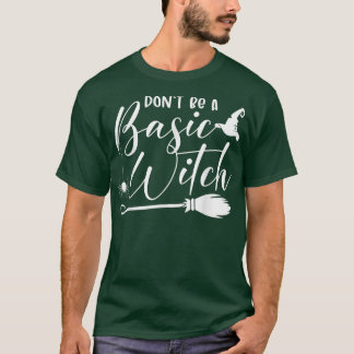 Don't Be Basic Witch Cheers Witches Funny Hallowee T-Shirt