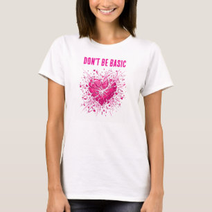 Don't Be Basic: Women's T-Shirt