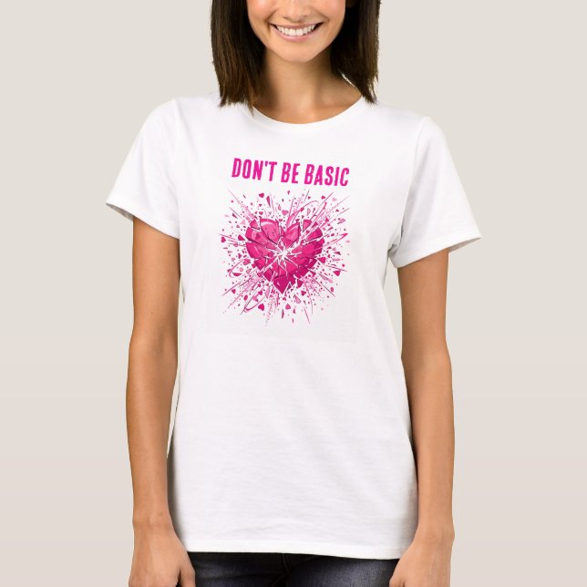 Don't Be Basic: Women's T-Shirt (Front)