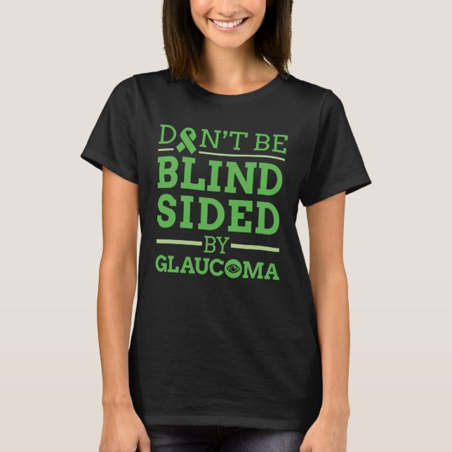 Don't Be Blind Sided by Glaucoma T-Shirt (Front)
