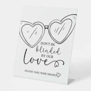 Don't be blinded by our love, SunglasseS, Wedding Pedestal Sign