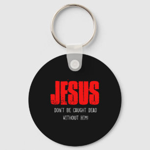 Dont Be Caught Dead  Key Ring