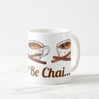 Don't Be Chai (Shy) Indian Spiced Tea Funny Foodie