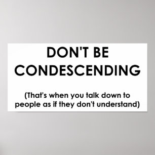 Don't Be Condescending Funny Poster