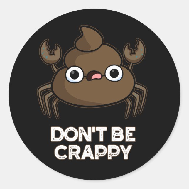 Don't Be Crappy Funny Crab Poop Pun Dark BG Classic Round Sticker (Front)